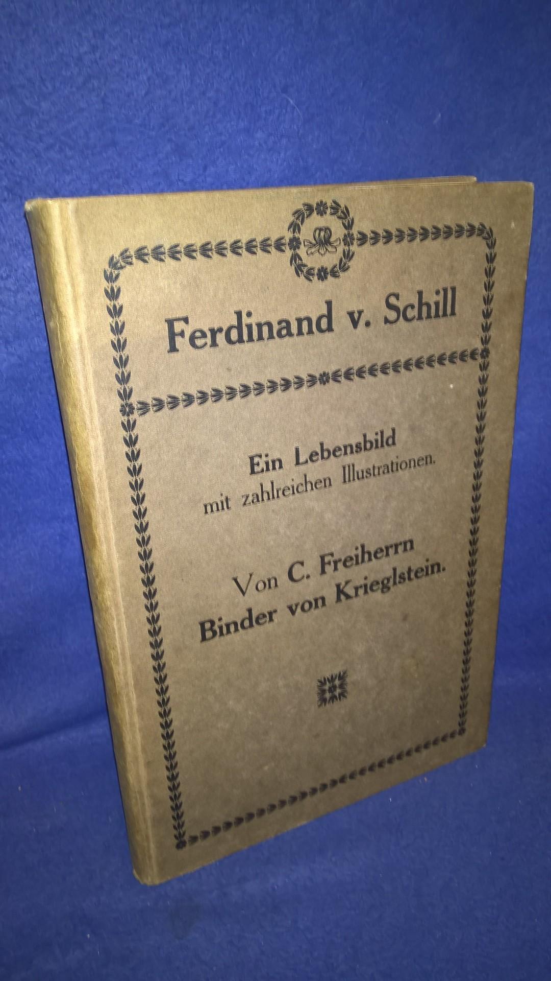 Ferdinand von Schill. Ein Lebensbild; zugleich ein Beitrag zur Geschichte der preußischen Armee. Seltene Orginal-Ausgabe!
