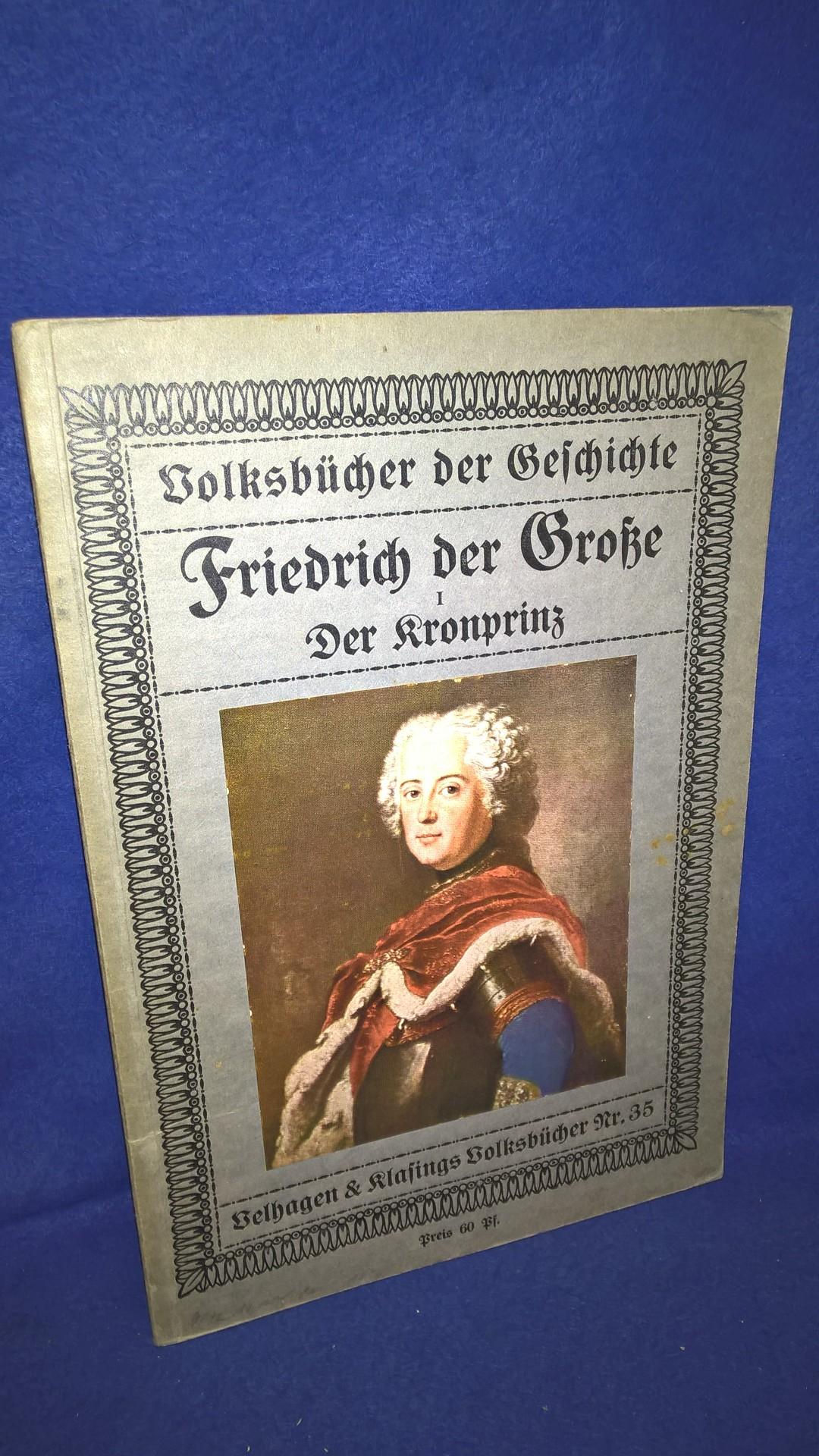 Volksbücher der Geschichte. Friedrich der Große, I.: Der Kronprinz.
