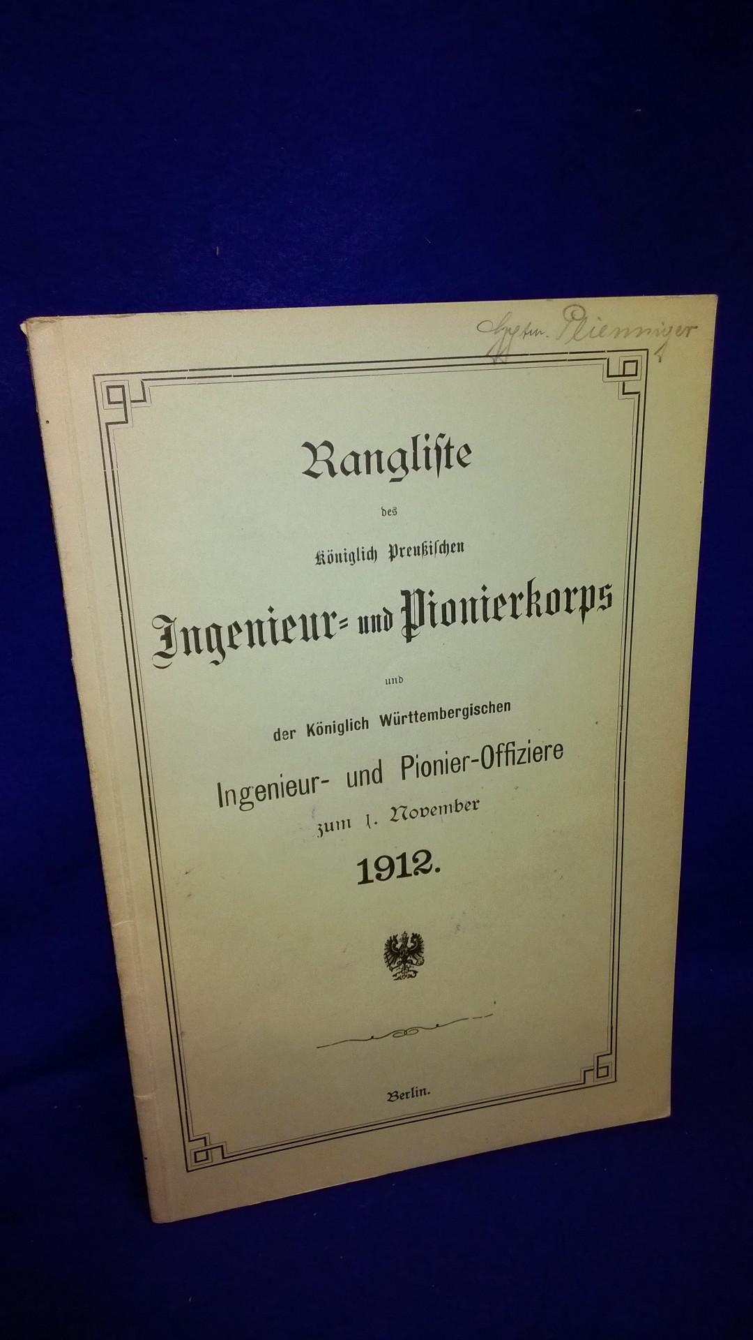 Rangliste des Königlich Preußischen Ingenieur- und Pionierkorps und der Königlich Württembergischen Ingenieur- und Pionier-Offiziere zum 1.November 1912.