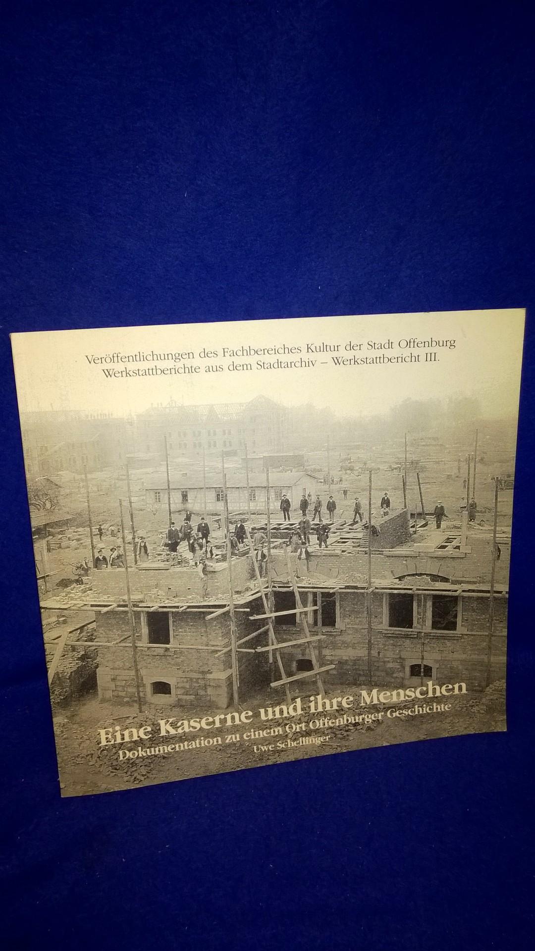 Eine Kaserne und ihre Menschen. Dokumentation zu einem Ort Offenburger Geschichte. 