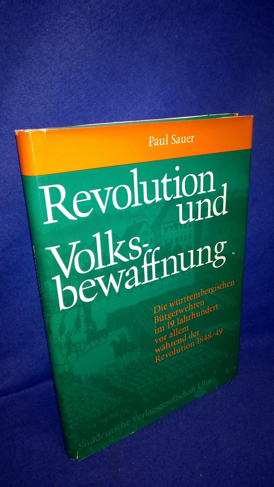 Revolution und Volksbewaffnung. Die württembergischen Bürgerwehren im 19. Jahrhundert, vor allem während der Revolution von 1848/49