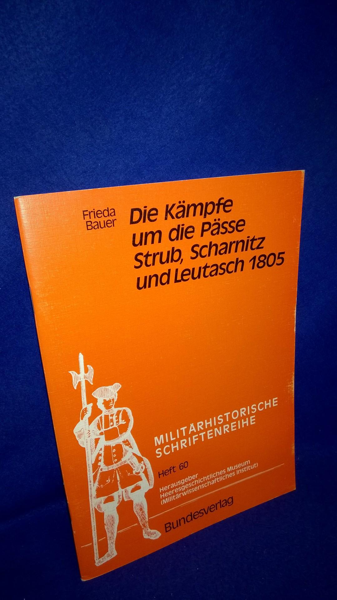 Militärhistorische Schriftenreihe Heft 60.: Die Kämpfe um die Pässe Strub, Scharnitz und Leutasch 1805. 