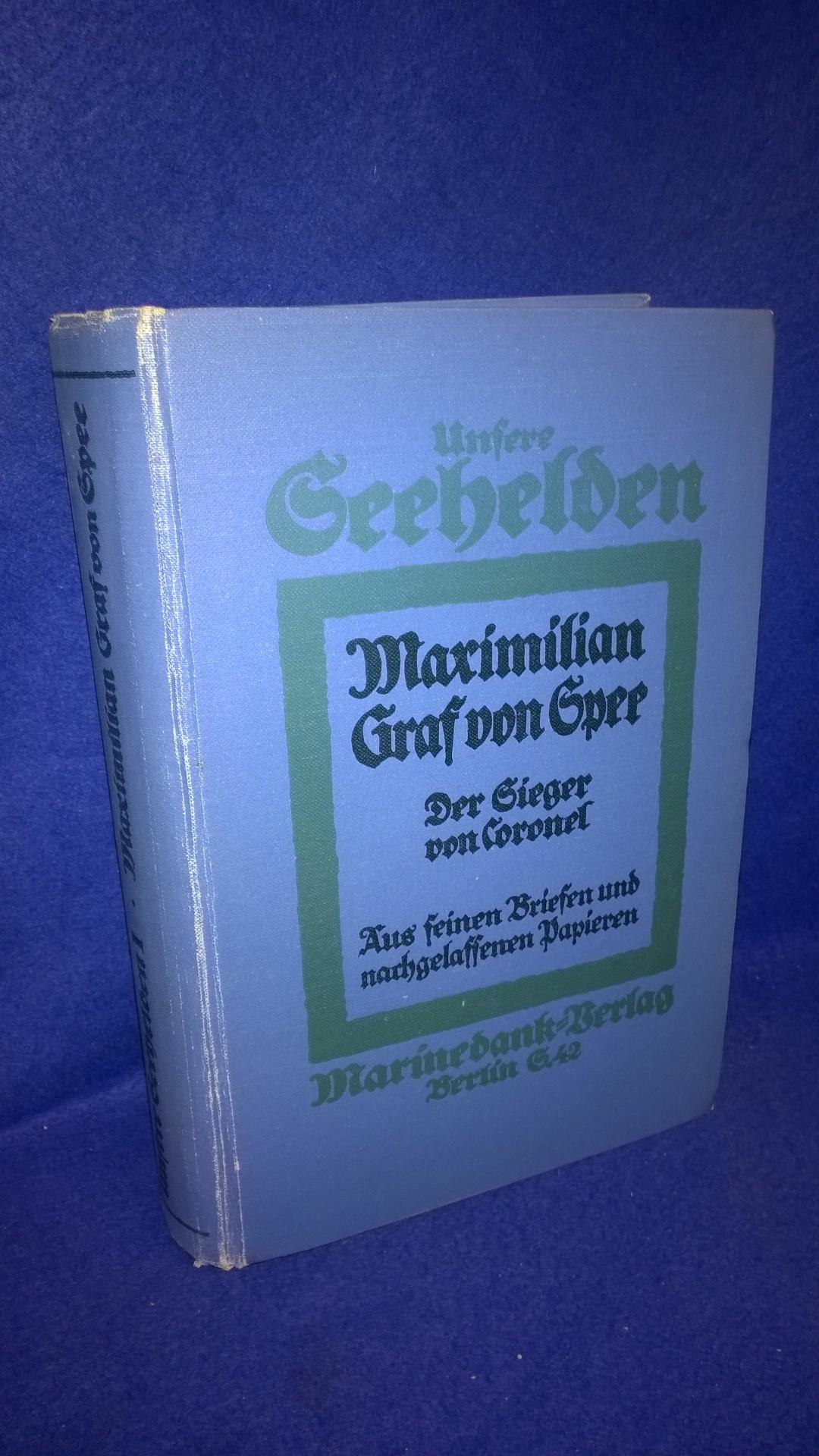 Maximilian Graf von Spee. Der Sieger von Coronel. Das Lebensbild und die Erinnerungen eines deutschen Seemanns.