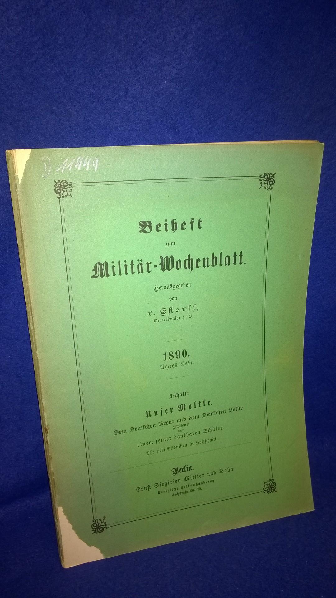 Beiheft zum Militär-Wochenblatt,1890, Heft 8: Unser Moltke - dem deutschen Heere und dem Deutschen Volke gewidmet.
