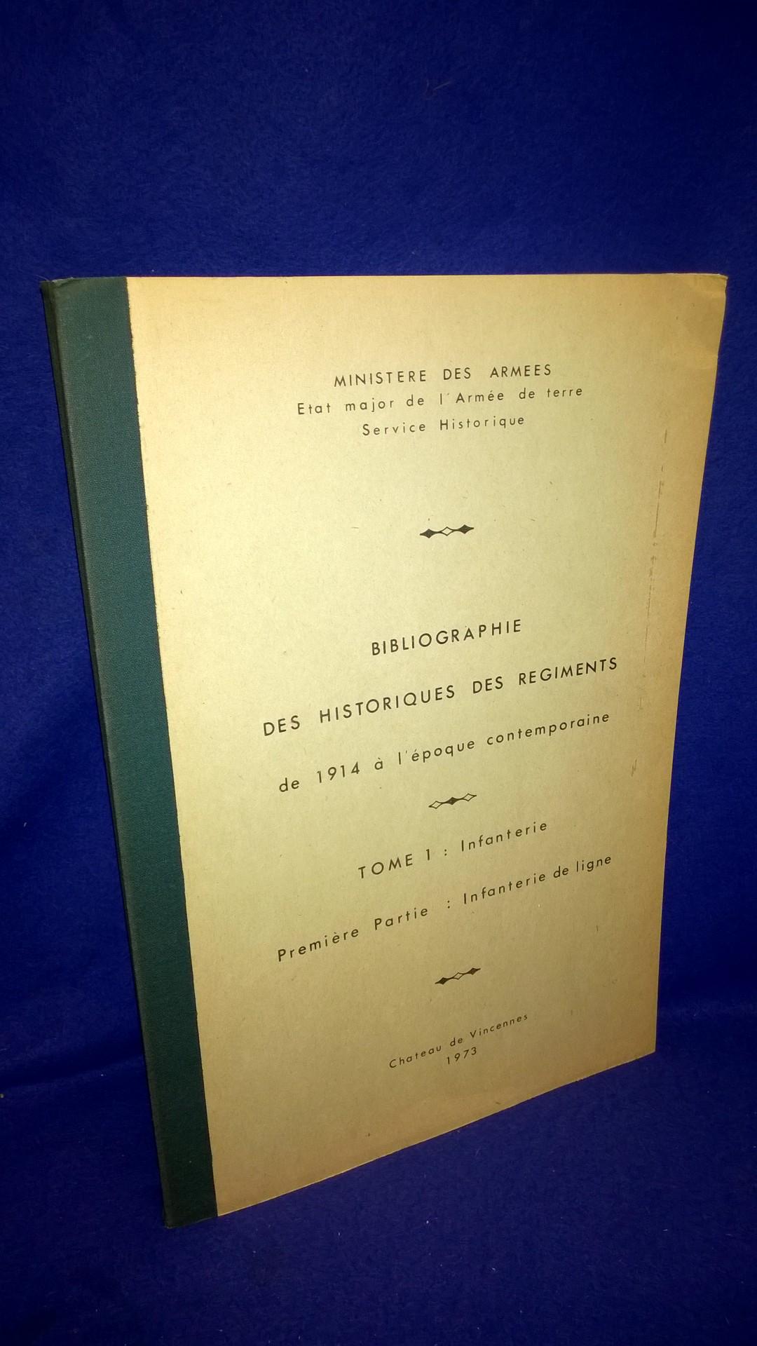 Bibliographie des historiques des régiments, de 1914 à l'époque contemporaine. TOME 1: Infanterie. Premiere Partie. Infanterie de ligne.