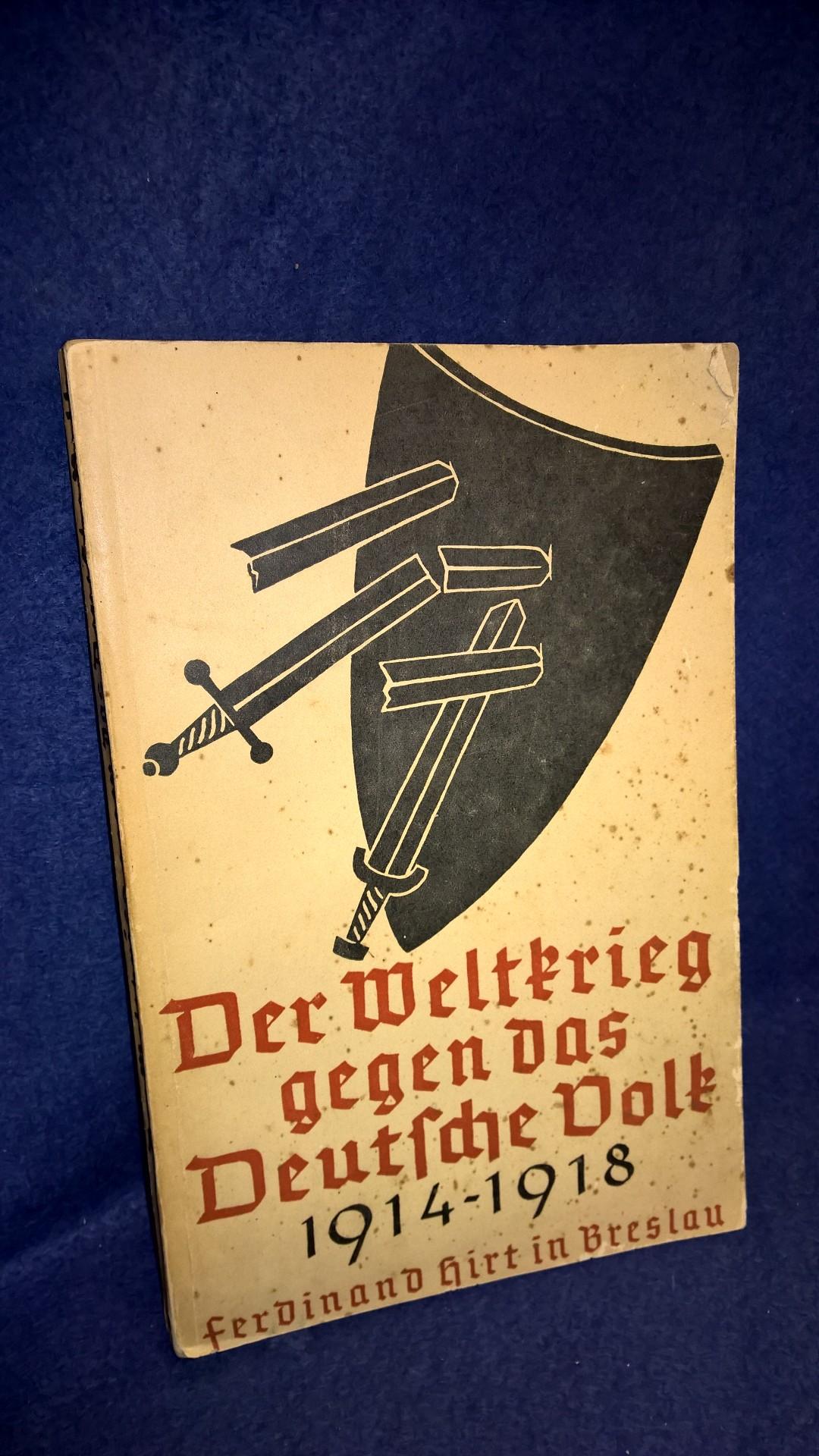Der Weltkrieg gegen das deutsche Volk 1914-1918. Aus Darstellungen und Quellen zusammengestellt.