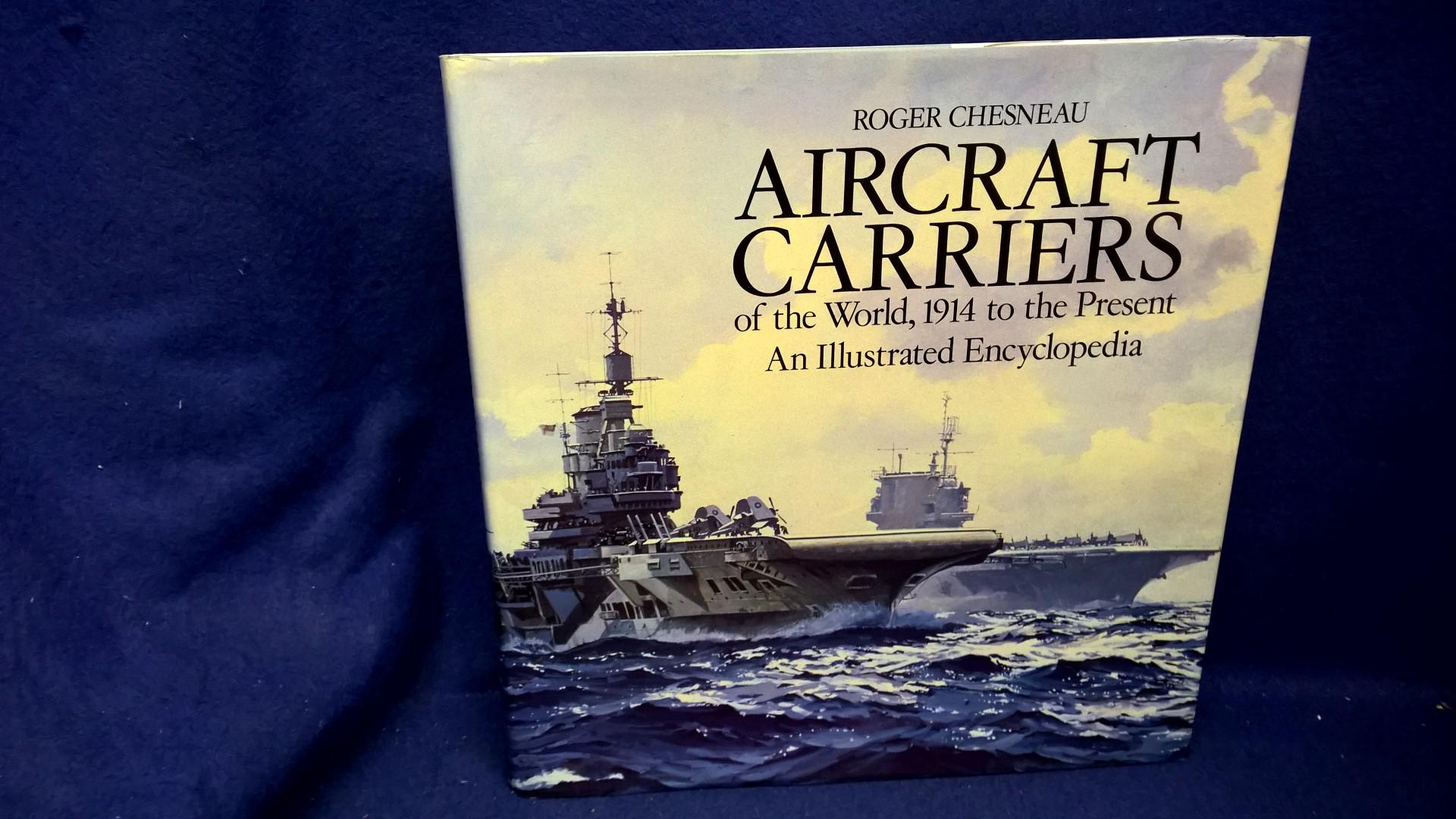 Aircraft Carriers of the World, 1914 to the Present. An Illustrated Encyclopaedia.