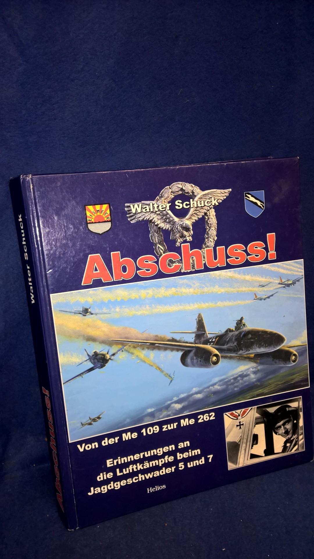 Abschuss!: Von der Me 109 zur Me 262. Erinnerungen an die Luftkämpfe beim Jagdgeschwader 5 und 7.