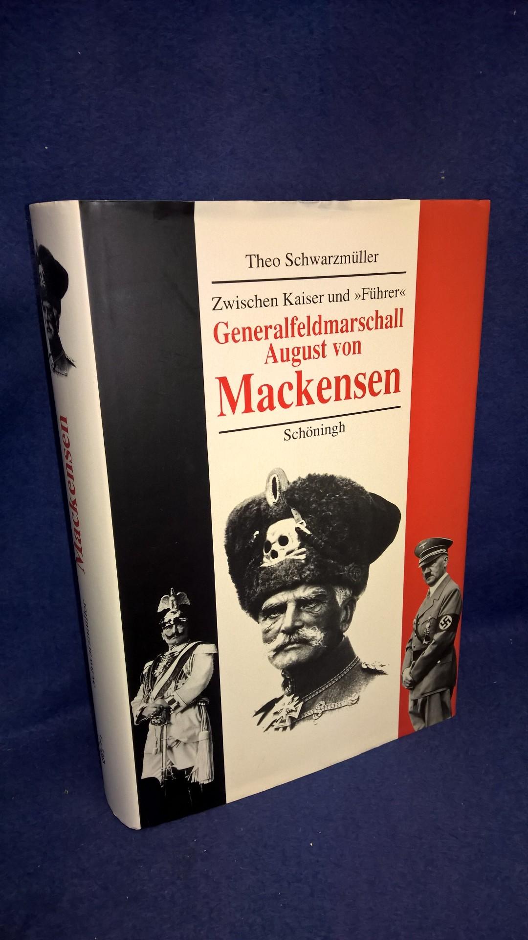 Zwischen Kaiser und Führer - Generalfeldmarschall August von Mackensen - Eine politische Biographie.