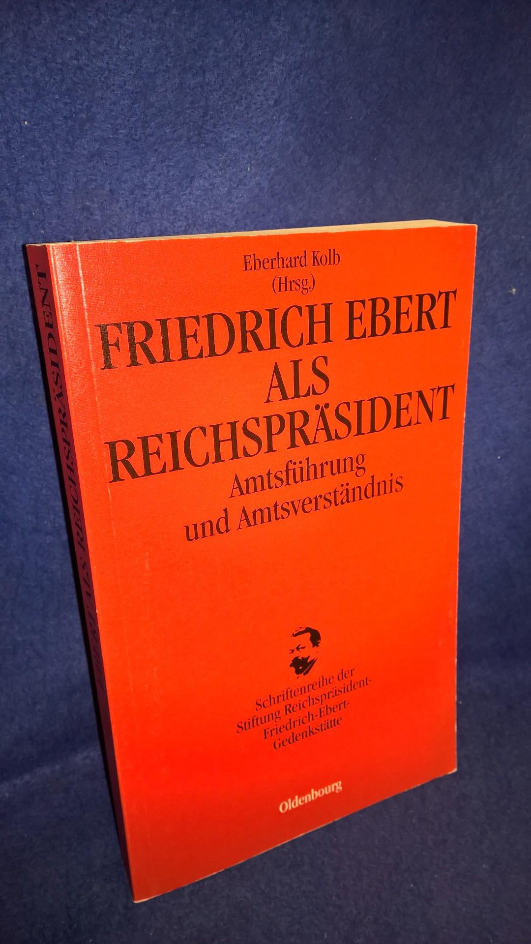Friedrich Ebert als Reichspräsident: Amtsführung und Amtsverständnis.