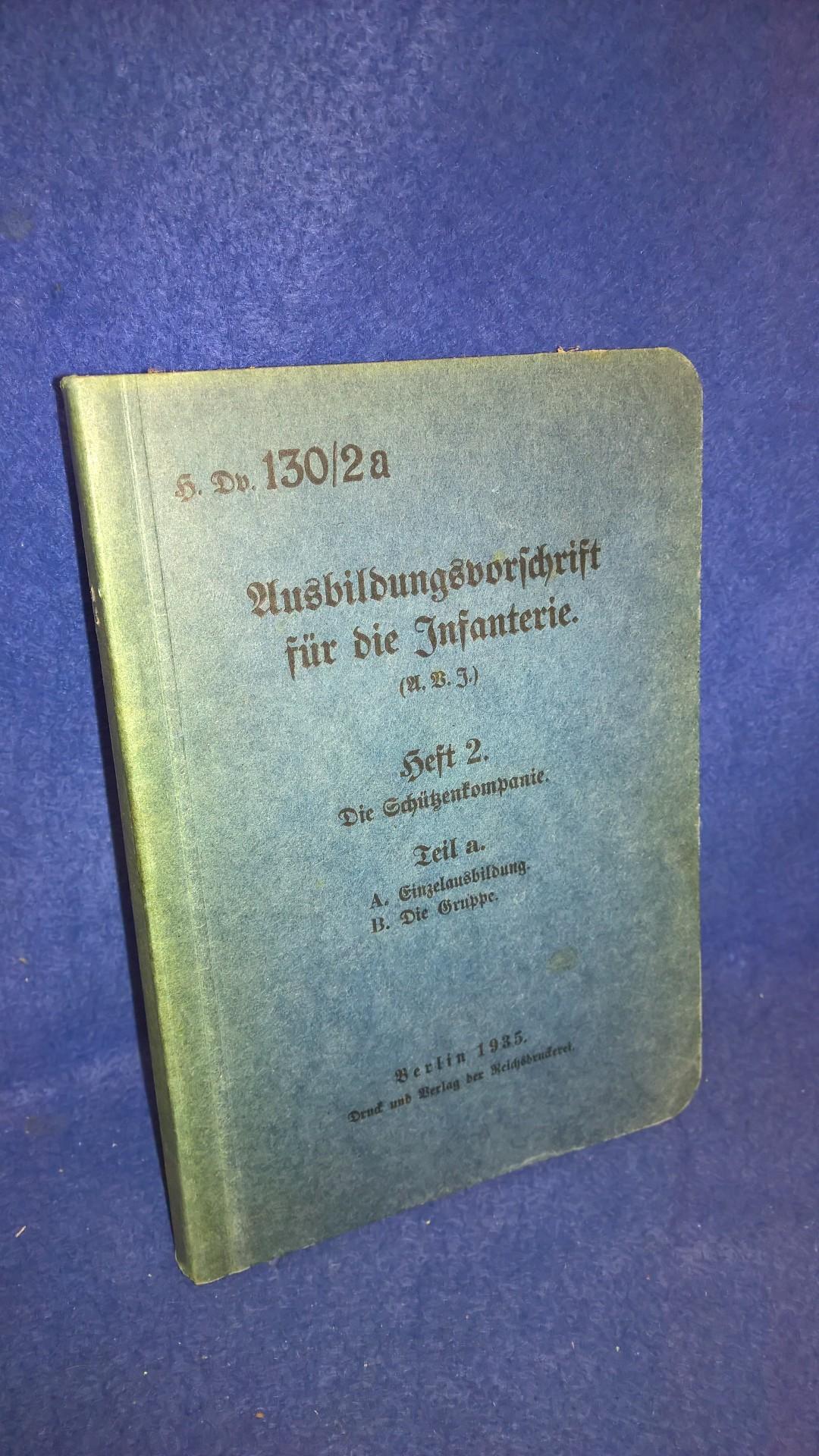 H.Dv 130/2a. Ausbildungsvorschrift für die Infanterie. Heft 2: Die Schützenkompanie. Teil a: Einzelausbildung / Die Gruppe