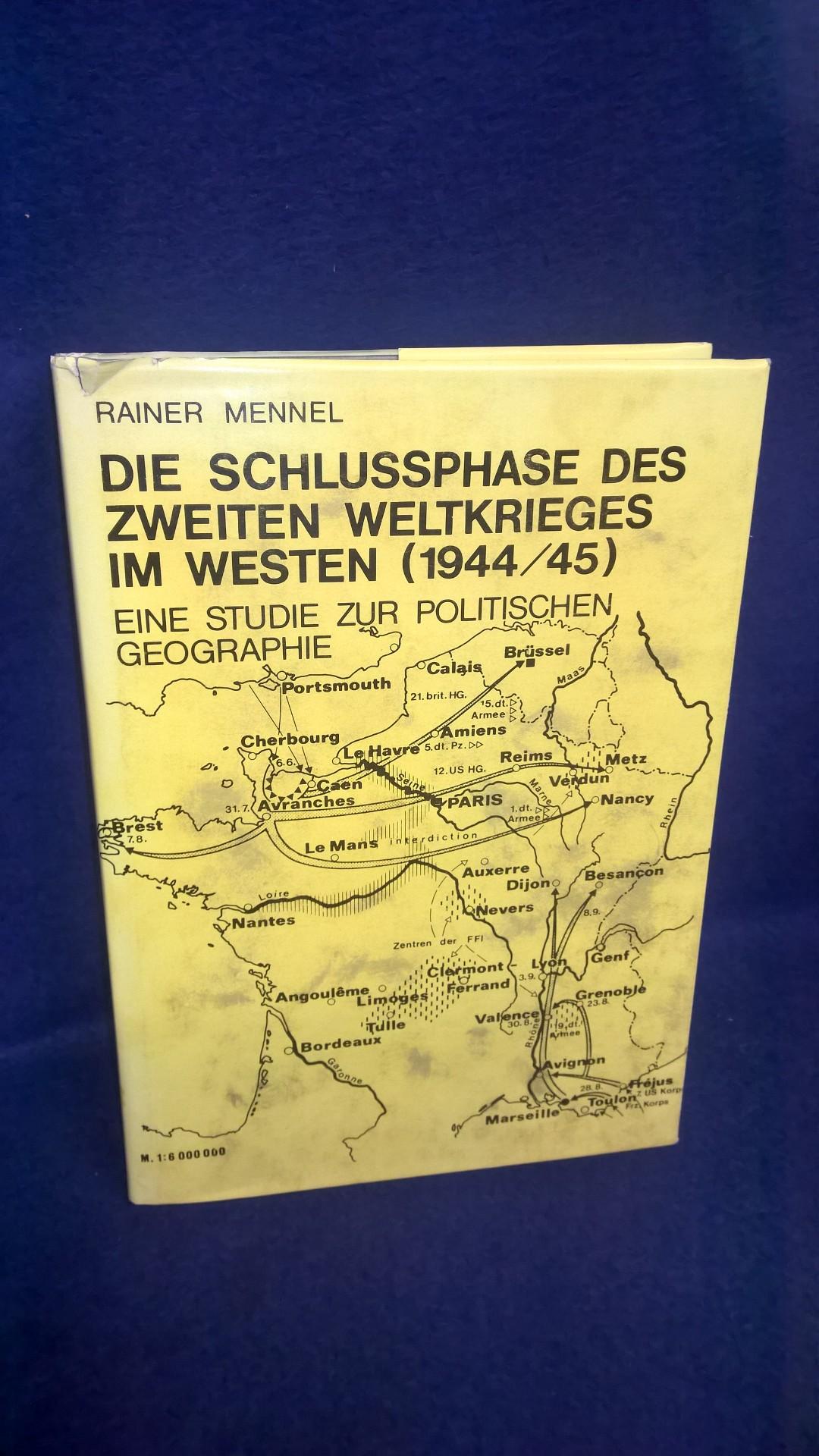 Die Schlussphase des Zweiten Weltkrieges im Westen (1944/45). Eine Studie zur politischen Geographie.