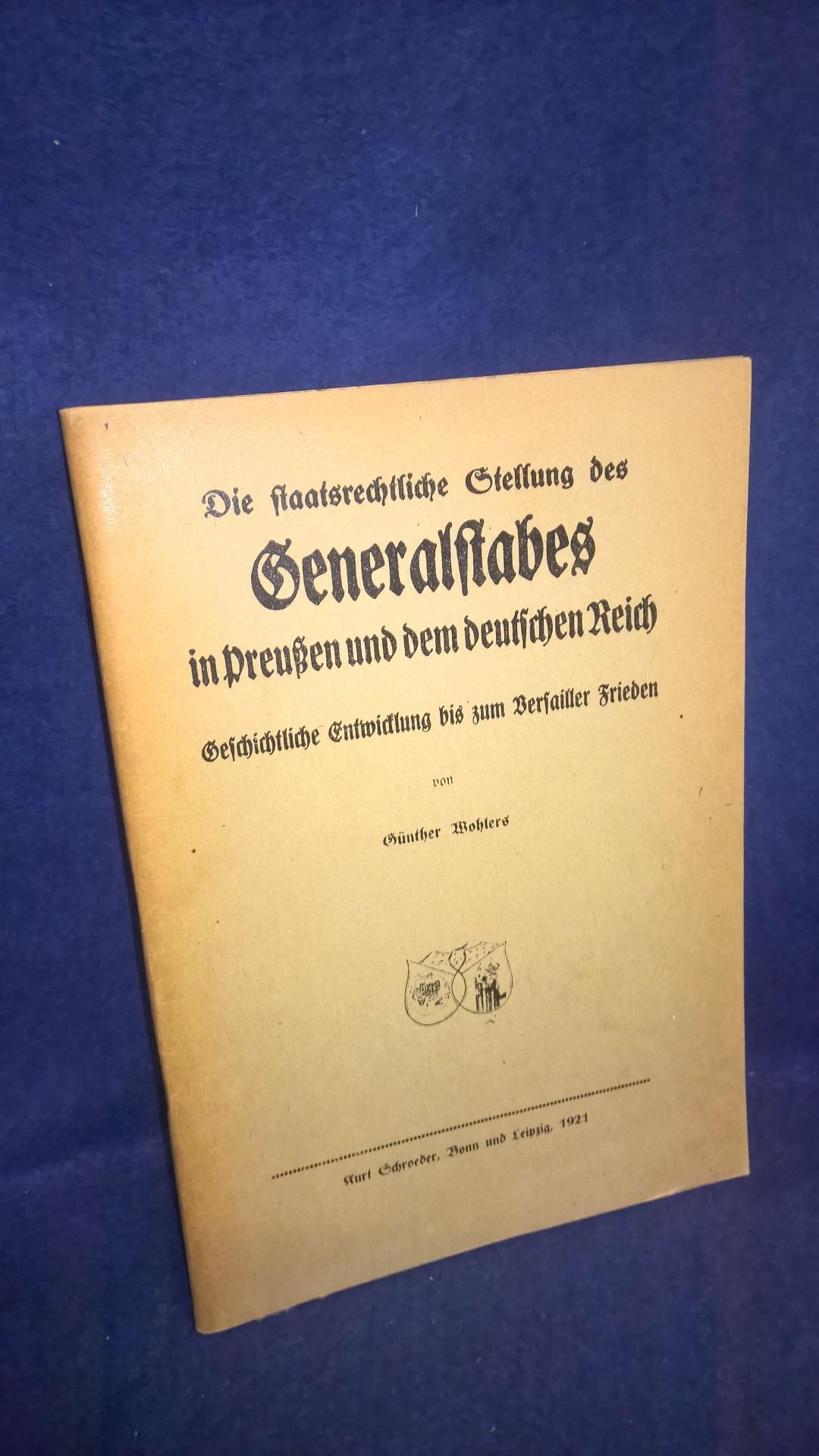 Die staatsrechtliche Stellung des Generalstabes in Preußen und dem deutschen Reich. Geschichtliche Entwicklung bis zum Versailler Frieden. 